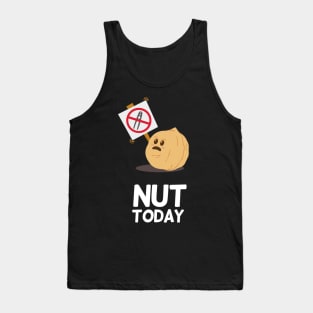 Nut Today | Food Puns | Gift Ideas Tank Top